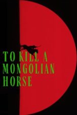Nonton Film To Kill a Mongolian Horse Sub Indo